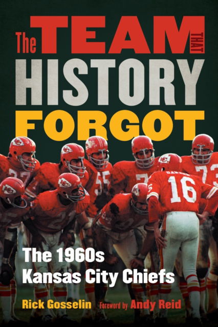 Cover for Rick Gosselin · The Team That History Forgot: The 1960s Kansas City Chiefs (Hardcover Book) (2025)