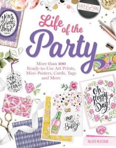 Cover for Valerie McKeehan · Life of the Party Papercrafting: More Than 100 Ready-To-Use Art Prints, Mini-Posters, Cards, Tags, and More (Paperback Book) (2018)