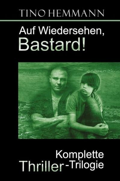 Cover for Tino Hemmann · Auf Wiedersehen, Bastard!: Thriller-trilogie (Paperback Book) (2014)