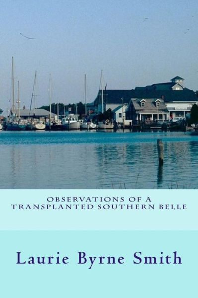 Cover for Laurie Byrne Smith · Observations of a Transplanted Southern Belle (Paperback Book) (2015)