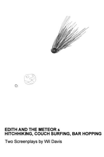 Cover for Wil Davis · Edith and the Meteor: &amp; Hitchhiking, Couch Surfing, Bar Hopping: Two Screenplays (Paperback Book) (2015)