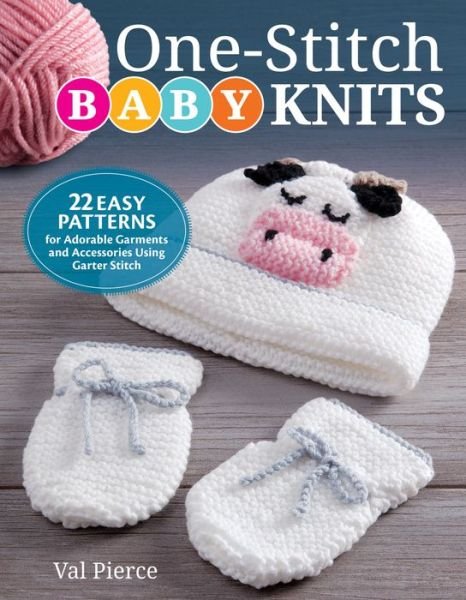 Cover for Val Pierce · One-Stitch Baby Knits: 25 Easy Patterns for Adorable Garments and Accessories Using Garter Stitch (Paperback Book) (2019)