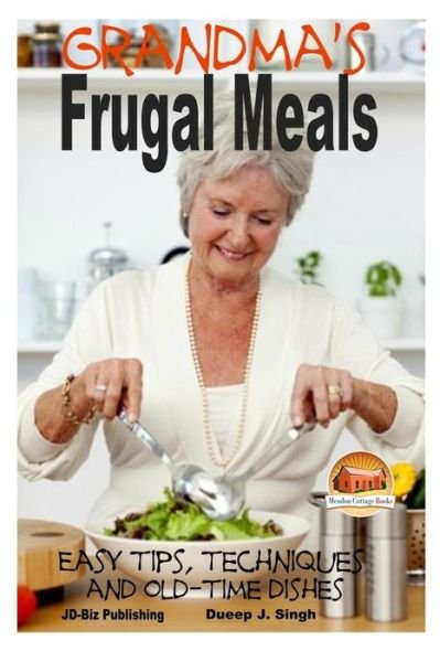 Cover for Dueep J Singh · Grandma's Frugal Meals - Easy Tips, Techniques and Old-time Dishes for Healthy Eating (Taschenbuch) (2014)