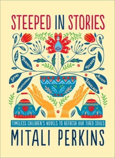 Cover for Mitali Perkins · Steeped in Stories: Timeless Children's Novels to Refresh Our Tired Souls (Gebundenes Buch) (2021)