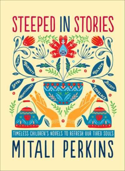 Steeped in Stories: Timeless Children's Novels to Refresh Our Tired Souls - Mitali Perkins - Books - 1517 Media - 9781506469102 - August 31, 2021