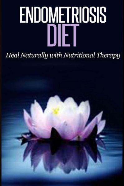 Cover for Barbara Williams · Endometriosis Diet: Heal Naturally with Nutritional Therapy (Paperback Book) (2015)