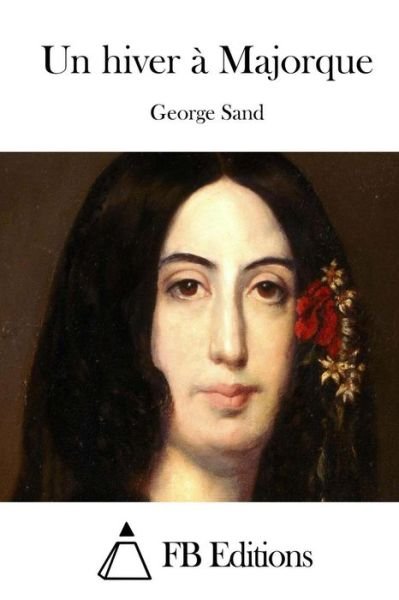 Un Hiver a Majorque - George Sand - Books - Createspace - 9781508775102 - March 7, 2015