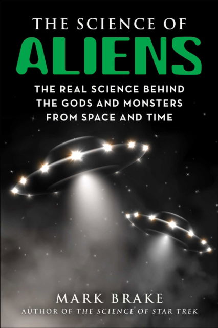 Cover for Mark Brake · The Science of Aliens: The Real Science Behind the Gods and Monsters from Space and Time - The Science of (Paperback Book) (2022)