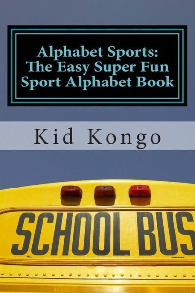 Cover for Kid Kongo · Alphabet Sports: the Easy Super Fun Sport Alphabet Book (Pocketbok) (2015)