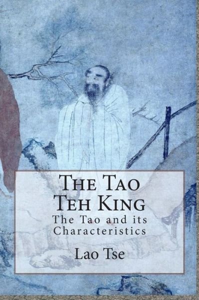 Cover for Lao Tse · The Tao Teh King: the Tao and Its Characteristics (Paperback Bog) (2015)