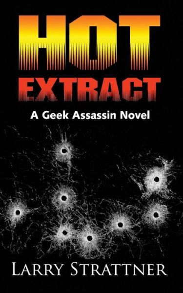 Cover for Larry Strattner · Hot Extract: - a Geek Assassin Novel (Paperback Book) (2015)