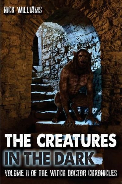 Cover for Nick Williams · The Creatures in the Dark: Volume II of the Witch Doctor Chronicles (Paperback Bog) (2015)