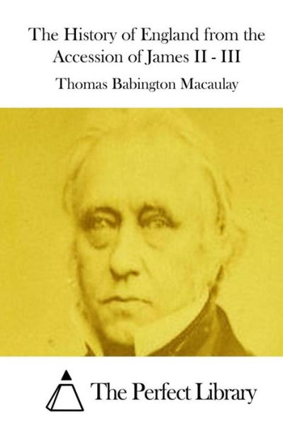 Cover for Thomas Babington Macaulay · The History of England from the Accession of James II - III (Paperback Book) (2015)