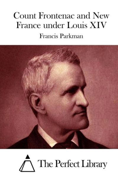 Cover for Francis Parkman · Count Frontenac and New France Under Louis Xiv (Paperback Book) (2015)