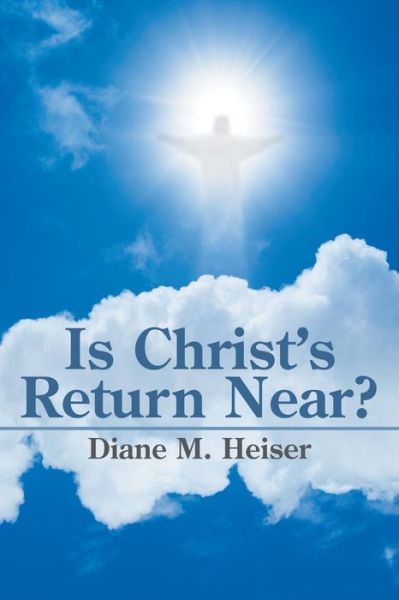 Cover for Diane M Heiser · Is Christ's Return Near? (Paperback Book) (2016)