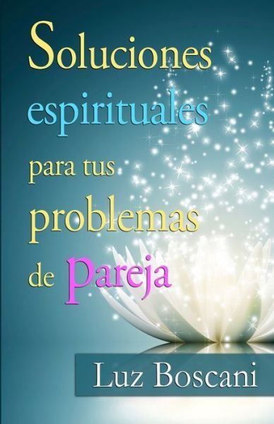 Cover for Luz Boscani · Soluciones Espirituales Para Tus Problemas De Pareja. (Paperback Book) (2015)
