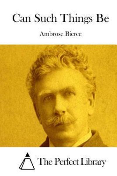 Can Such Things Be - Ambrose Bierce - Books - Createspace Independent Publishing Platf - 9781519610102 - November 30, 2015