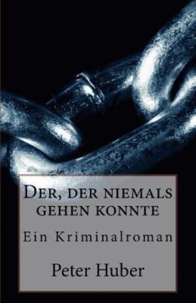 Cover for Peter Huber · Der, der niemals gehen konnte (Taschenbuch) (2016)