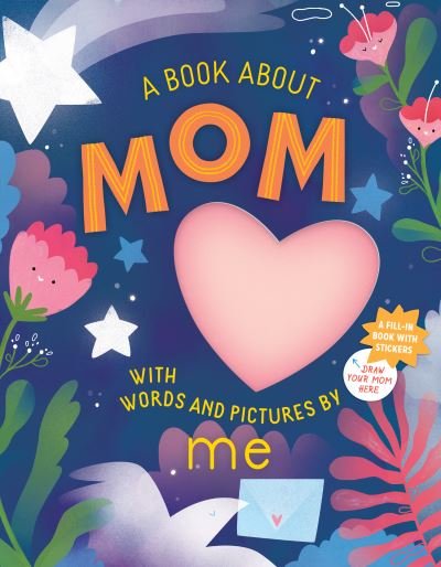 Cover for Workman Publishing · A Book about Mom with Words and Pictures by Me: A Fill-in Book with Stickers! (Gebundenes Buch) (2021)