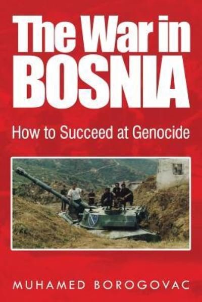 Cover for Muhamed Borogovac · The War in Bosnia: How to Succeed at Genocide (Taschenbuch) (2016)