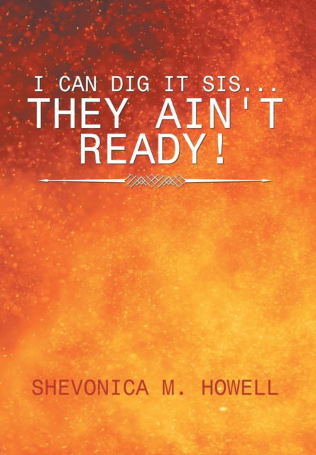 Cover for Shevonica M Howell · I Can Did It Sis...They Ain't Ready! (Hardcover Book) (2017)