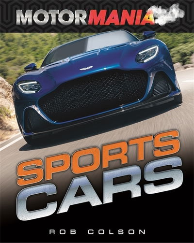 Motormania: Sports Cars - Motormania - Rob Colson - Books - Hachette Children's Group - 9781526313102 - October 8, 2020