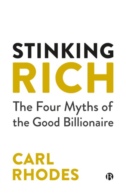 Cover for Rhodes, Carl (University of Technology Sydney.) · Stinking Rich: The Four Myths of the Good Billionaire (Hardcover Book) (2025)