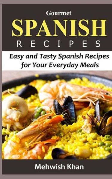 Cover for Mehwish Khan · Gourmet Spanish Recipes (Pocketbok) (2016)