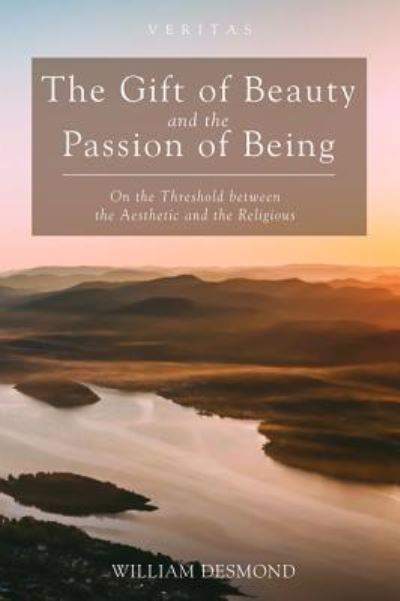 Cover for William Desmond · Gift of Beauty and the Passion of Being (Book) (2018)