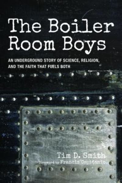 Cover for Tim D Smith · The Boiler Room Boys: An Underground Story of Science, Religion, and the Faith That Fuels Both (Paperback Book) (2019)
