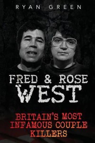 Cover for Ryan Green · Fred &amp; Rose West (Paperback Book) (2016)