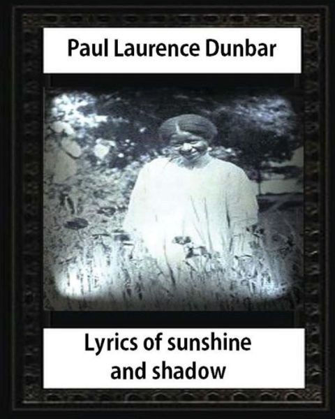 Cover for Paul Laurence Dunbar · Lyrics of Sunshine and Shadow (1905), by Paul Laurence Dunbar (Paperback Book) (2016)