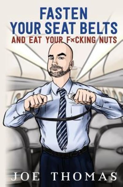 Cover for Joe Thomas · Fasten Your Seat Belts and Eat Your Fucking Nuts (Paperback Bog) (2016)