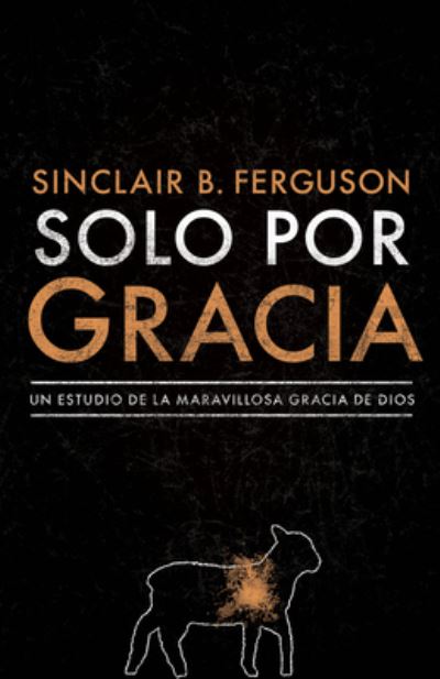 Cover for Sinclair B. Ferguson · Solo por gracia (Paperback Book) (2020)