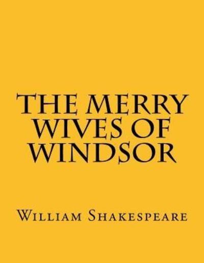 The Merry Wives Of Windsor - William Shakespeare - Boeken - Createspace Independent Publishing Platf - 9781537472102 - 4 september 2016