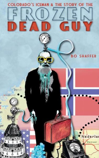 Cover for Bo Shaffer · Colorado's Iceman &amp; the Story of the Frozen Dead Guy (Hardcover Book) (2011)