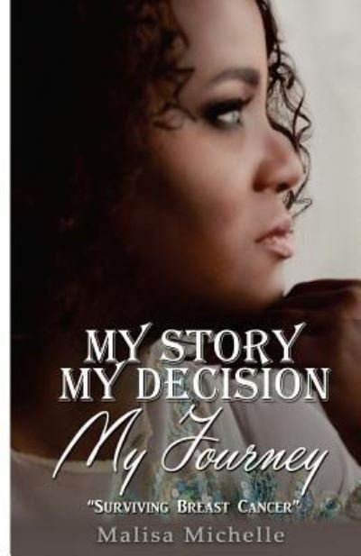 Cover for Malisa Michelle · My Story My Decision My Journey (Paperback Book) (2017)