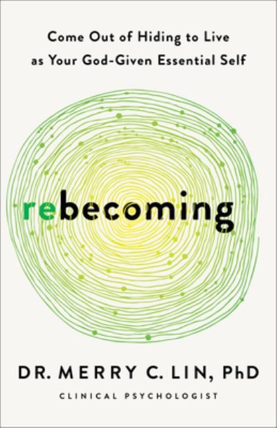 Rebecoming - Come Out of Hiding to Live As Your God-Given Essential Self - Merry C. Lin - Książki - Baker Publishing Group - 9781540904102 - 30 lipca 2024