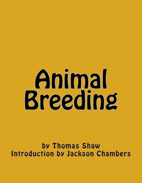 Animal Breeding - Thomas Shaw - Books - Createspace Independent Publishing Platf - 9781541064102 - December 10, 2016