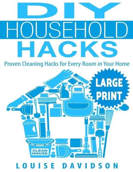 Cover for Louise Davidson · DIY Household Hacks ***large Print Edition*** (Paperback Book) (2017)