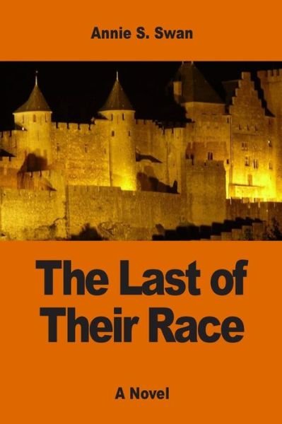 The Last of Their Race - Annie S Swan - Livres - Createspace Independent Publishing Platf - 9781542843102 - 2 février 2017