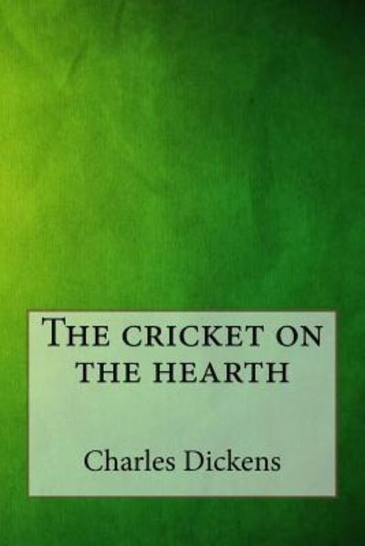 The Cricket on the Hearth - Dickens - Books - Createspace Independent Publishing Platf - 9781546791102 - May 19, 2017