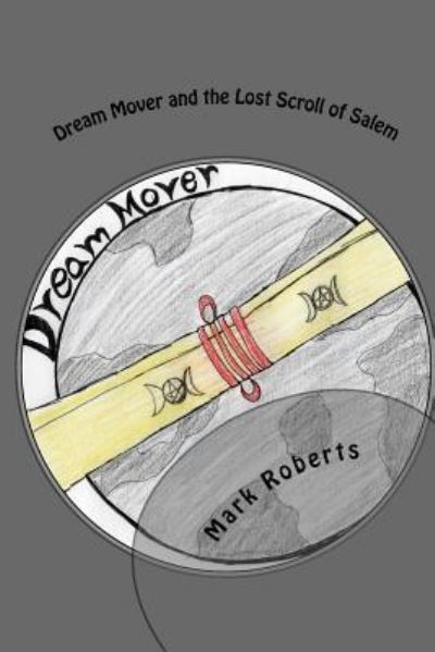 Cover for Mark Roberts · Dream Mover and the Lost Scroll of Salem (Paperback Book) (2017)