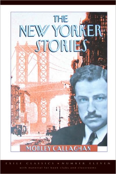 Cover for Morley Callaghan · The New Yorker Stories - Exile Classics series (Paperback Book) [Reprint edition] (2008)