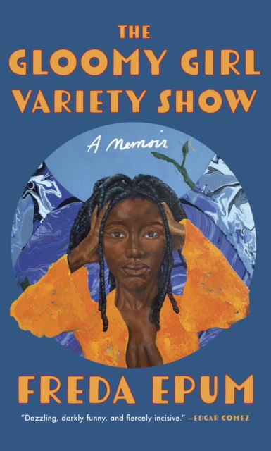 Cover for Freda Epum · The Gloomy Girl Variety Show: A Memoir of Ailments, Apartments, and African (American) Womanhood (Paperback Book) (2025)