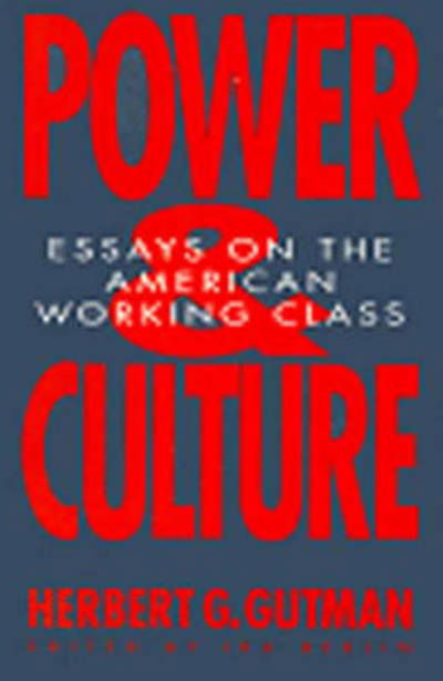 Power and Culture: Essays on the American Working Class - Herbert G. Gutman - Kirjat - The New Press - 9781565840102 - torstai 10. syyskuuta 1992