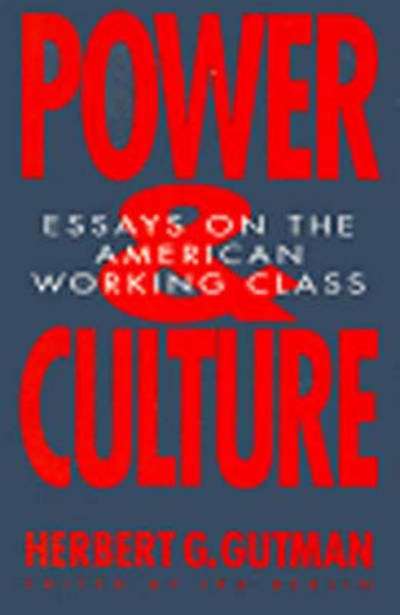Cover for Herbert G. Gutman · Power and Culture: Essays on the American Working Class (Paperback Bog) (1992)