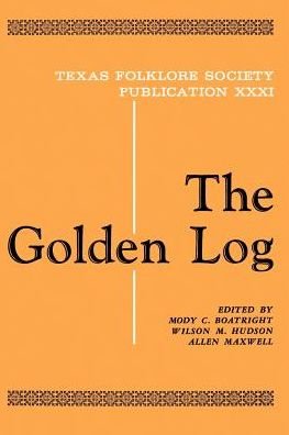 The Golden Log - Mody C Boatright - Książki - University of North Texas Press,U.S. - 9781574411102 - 1 kwietnia 2000