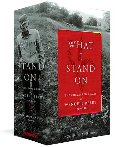 Cover for Wendell Berry · What I Stand On: The Collected Essays of Wendell Berry 1969 - 2017 (Inbunden Bok) (2019)