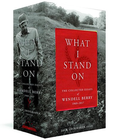 Cover for Wendell Berry · What I Stand On: The Collected Essays of Wendell Berry 1969 - 2017 (Gebundenes Buch) (2019)